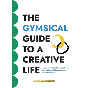 The GYMSICAL Guide to a Creative Life