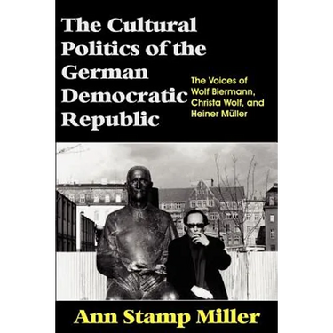 The Cultural Politics of the German Democratic Republic: The Voices of Wolf Biermann, Christa Wolf, and Heiner Müller