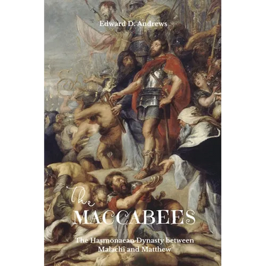 The Maccabees: The Hasmonaean Dynasty between Malachi and Matthew