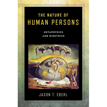 The Nature of Human Persons: Metaphysics and Bioethics