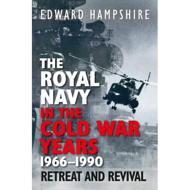 The Royal Navy in the Cold War Years, 1966-1990: Retreat and Revival