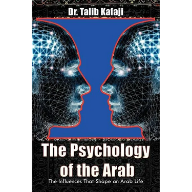 The Psychology of the Arab: The Influences That Shape an Arab Life