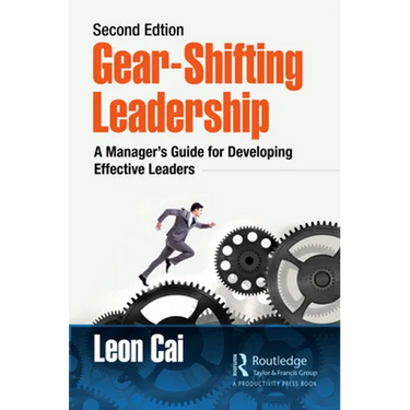 Gear-Shifting Leadership: A Manager's Guide for Developing Effective Leaders, Second Edition