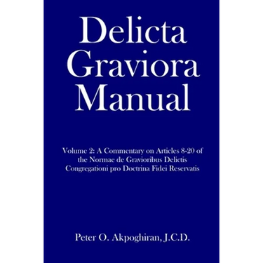 Delicta Graviora Manual: Volume 2: A Commentary on Articles 8-20 of the Normae de Gravioribus Delictis Congregationi pro Doctrina Fidei Reservatis