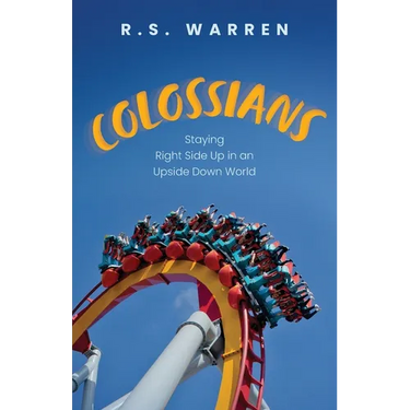 Colossians: Staying Right Side Up in An Upside-Down World