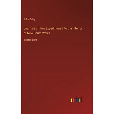 Journals of Two Expeditions into the Interior of New South Wales: in large print