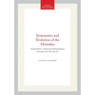 Systematics and Evolution of the Moinidae: Transactions, American Philosophical Society (Vol. 58, Part 6)