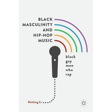 Black Masculinity and Hip-Hop Music: Black Gay Men Who Rap
