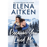 Because You Loved Me: A Runaway Bride Small Town Romance