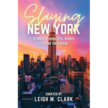 Slaying New York: Stories of Powerful Women Leaving Their Mark
