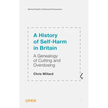 A History of Self-Harm in Britain: A Genealogy of Cutting and Overdosing