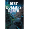 Dirt Dollars Death