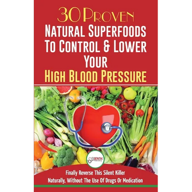 Blood Pressure Solution: 30 Proven Natural Superfoods To Control & Lower Your High Blood Pressure (Blood Pressure Diet, Hypertension, Superfood