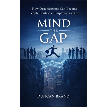 Mind the Gap: How Organizations Can Become People Centric Vs Employee Centric