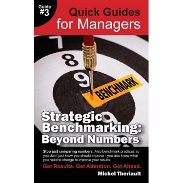 Strategic Benchmarking: Beyond Numbers - Quick Guides for Managers