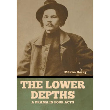 The Lower Depths: A Drama in Four Acts