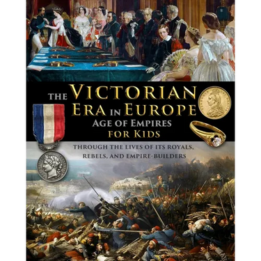 The Victorian Era in Europe - Age of Empires - through the lives of its royals, rebels, and empire-builders