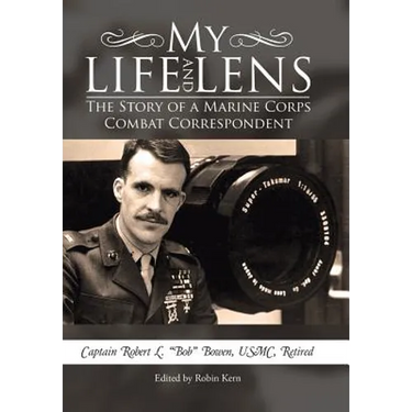 My Life and Lens: The Story of a Marine Corps Combat Correspondent