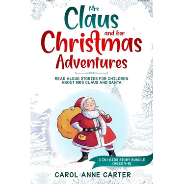 Mrs Claus and her Christmas Adventures: Read Aloud Stories for Children about Mrs Claus and Santa, 3 in 1 kids story (ages 4-8)