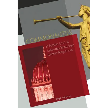 Commonalities: A Positive Look at Latter-Day Saints from a Baha'i Perspective