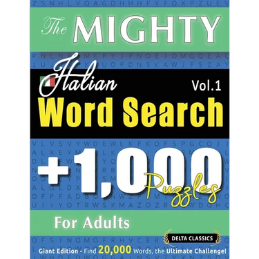 The Mighty Italian Word Search - 1,000 Puzzles for Adults - Delta Classics - Giant Edition - Find 20,000 Words, the Ultimate Challenge!