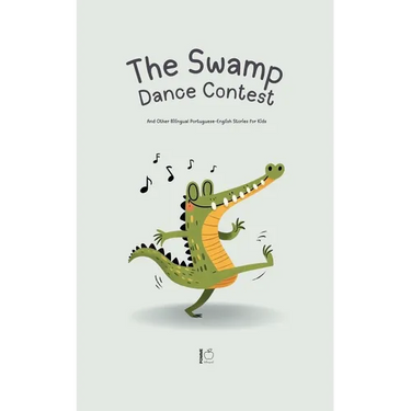 The Swamp Dance Contest And Other Bilingual Portuguese-English Stories for Kids
