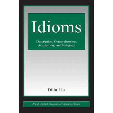 Idioms: Description, Comprehension, Acquisition, and Pedagogy