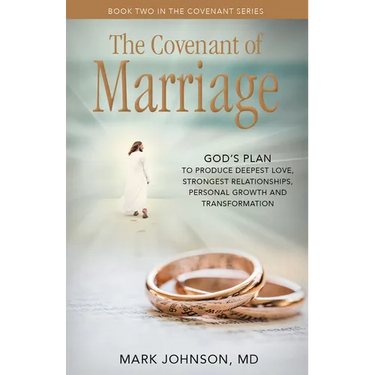 The Covenant of Marriage: God's Plan to Produce Deepest Lovestrongest Relationships, Growth, and Personal Transformation