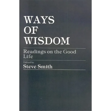 Ways of Wisdom: Readings on the Good Life