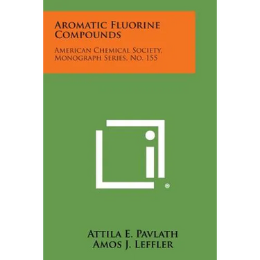 Aromatic Fluorine Compounds: American Chemical Society, Monograph Series, No. 155