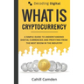 Decoding Digital: What Is Cryptocurrency: A Simple Guide To Understanding Digital Currencies And Profiting From The Next Boom In The Industry