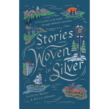 Stories Woven in Silver: Pointing Kids to the Gospel Through Children's Literature