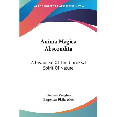 Anima Magica Abscondita: A Discourse Of The Universal Spirit Of Nature