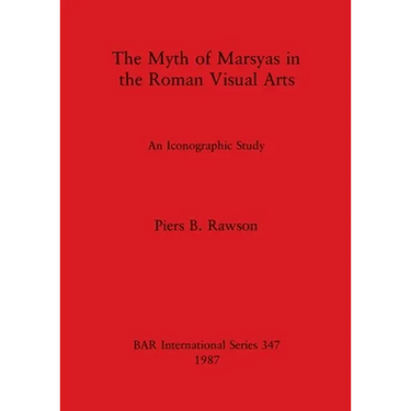 The Myth of Marsyas in the Roman Visual Arts: An Iconographic Study