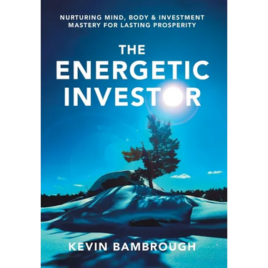The Energetic Investor: Nurturing Mind, Body & Investment Mastery for Lasting Prosperity