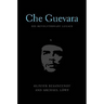 Che Guevara: His Revolutionary Legacy