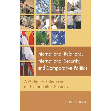 International Relations, International Security, and Comparative Politics: A Guide to Reference and Information Sources