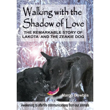 Walking with the Shadow of Love: The Remarkable Story of Lakota and The Zeakie Dog
