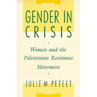Gender in Crisis: Women and the Palestinian Resistance Movement