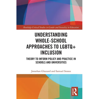 Understanding Whole-School Approaches to LGBTQ+ Inclusion: Theory to Inform Policy and Practice in Schools and Universities