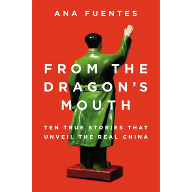 From the Dragon's Mouth: 10 True Stories that Unveil the Real China