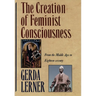 The Creation of Feminist Consciousness: From the Middle Ages to Eighteen-Seventy