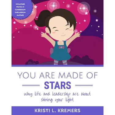 You Are Made of Stars: Why life and leadership are about shining your light