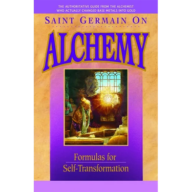 Saint Germain On Alchemy: Formulas for Self-Transformation