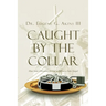 Caught by the Collar: How Some Christians are Led to Believe a False Gospel