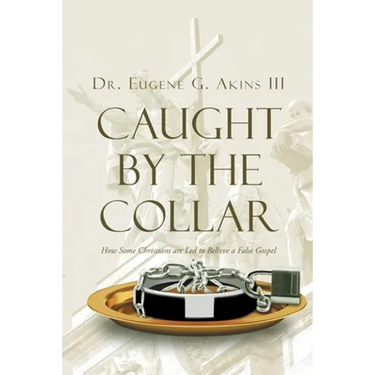 Caught by the Collar: How Some Christians are Led to Believe a False Gospel