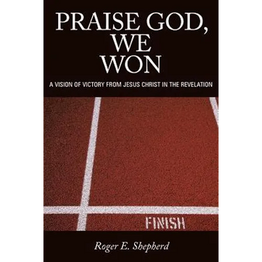 Praise God, We Won: A Vision of Victory from Jesus Christ in the Revelation