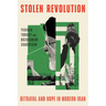 Stolen Revolution: Betrayal and Hope in Modern Iran