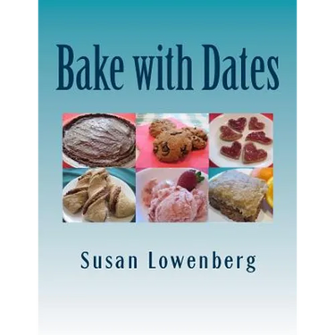 Bake with Dates: Natural, Healthy, Vegan Recipes Made without Sugar