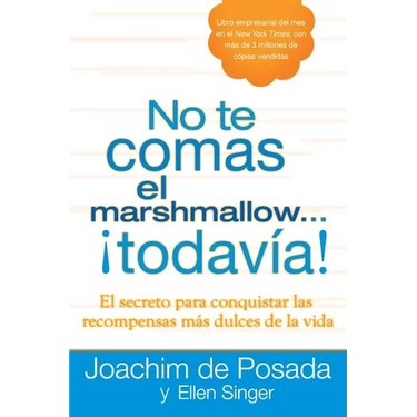 No te comas el marshmallow...todavía: El secreto para conquistar las recompensas mas dulces de lavida